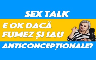Fumez și iau anticoncepționale - Sex Talk